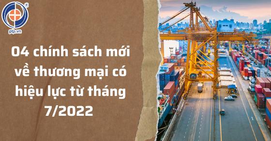 04 chính sách mới về thương mại có hiệu lực từ tháng 7/2022