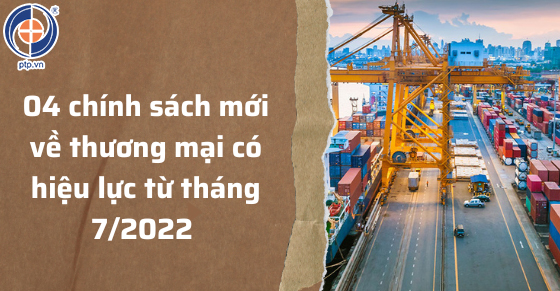 04 chính sách mới về thương mại có hiệu lực từ tháng 7/2022 (Ảnh minh họa)